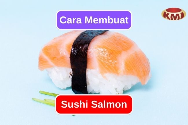 Belajar Membuat Sushi Salmon Buatan Sendiri